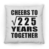 15th Anniversary Cheers To Square Root of 225 Years Together - Throw Pillow