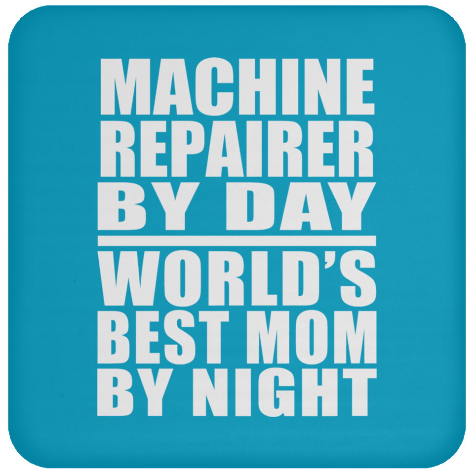 Machine Repairer By Day World's Best Mom By Night - Drink Coaster