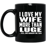 I Love My Wife More Than Luge - 11 Oz Coffee Mug Black