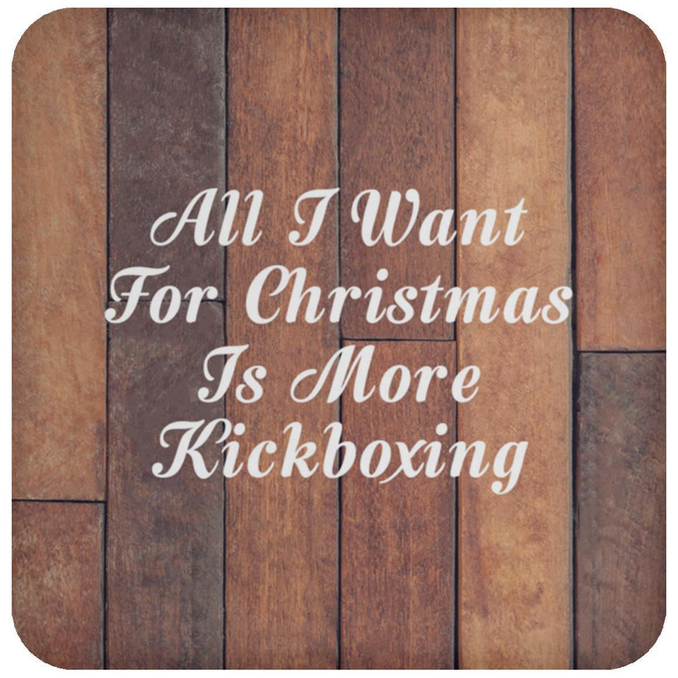 All I Want For Christmas Is More Kickboxing - Drink Coaster E