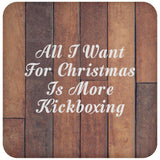 All I Want For Christmas Is More Kickboxing - Drink Coaster E