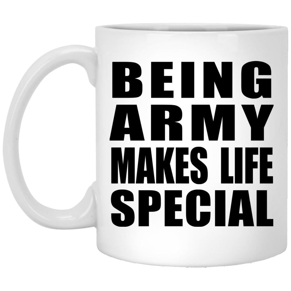 Being Army Makes Life Special - 11oz Coffee Mug