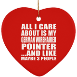 All I Care About Is My German Wirehaired Pointer - Heart Ornament