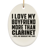I Love My Boyfriend More Than Clarinet - Oval Ornament