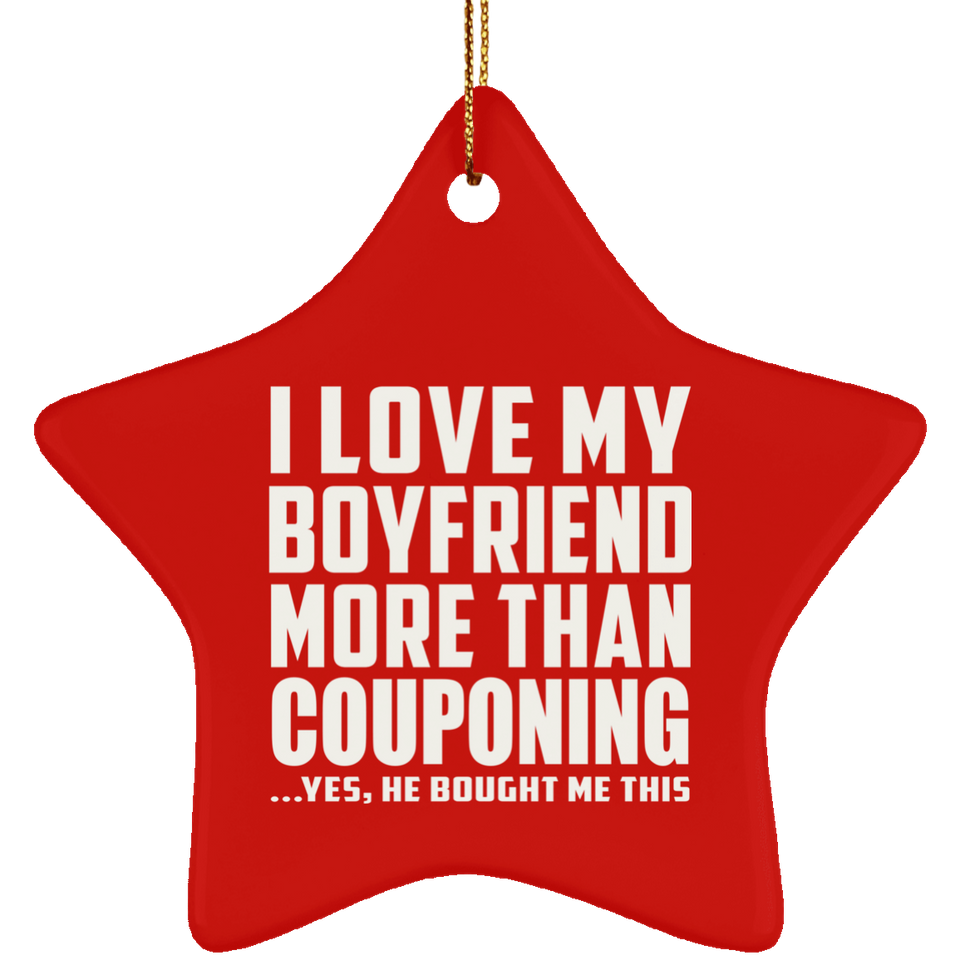 I Love My Boyfriend More Than Couponing - Star Ornament