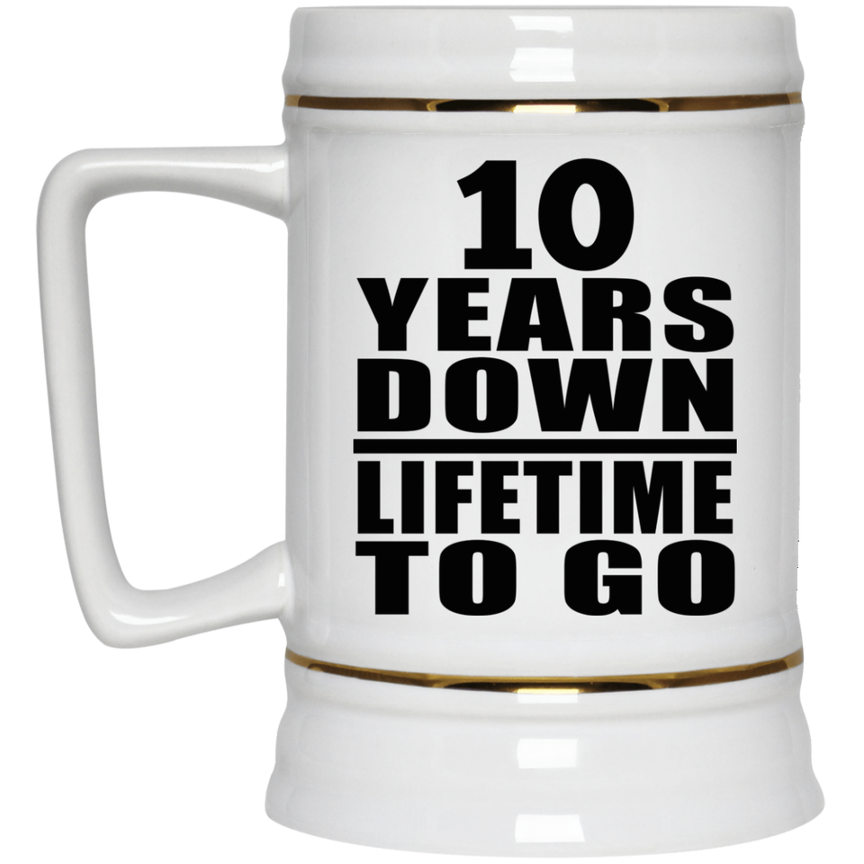 10th Anniversary 10 Years Down Lifetime To Go - Beer Stein