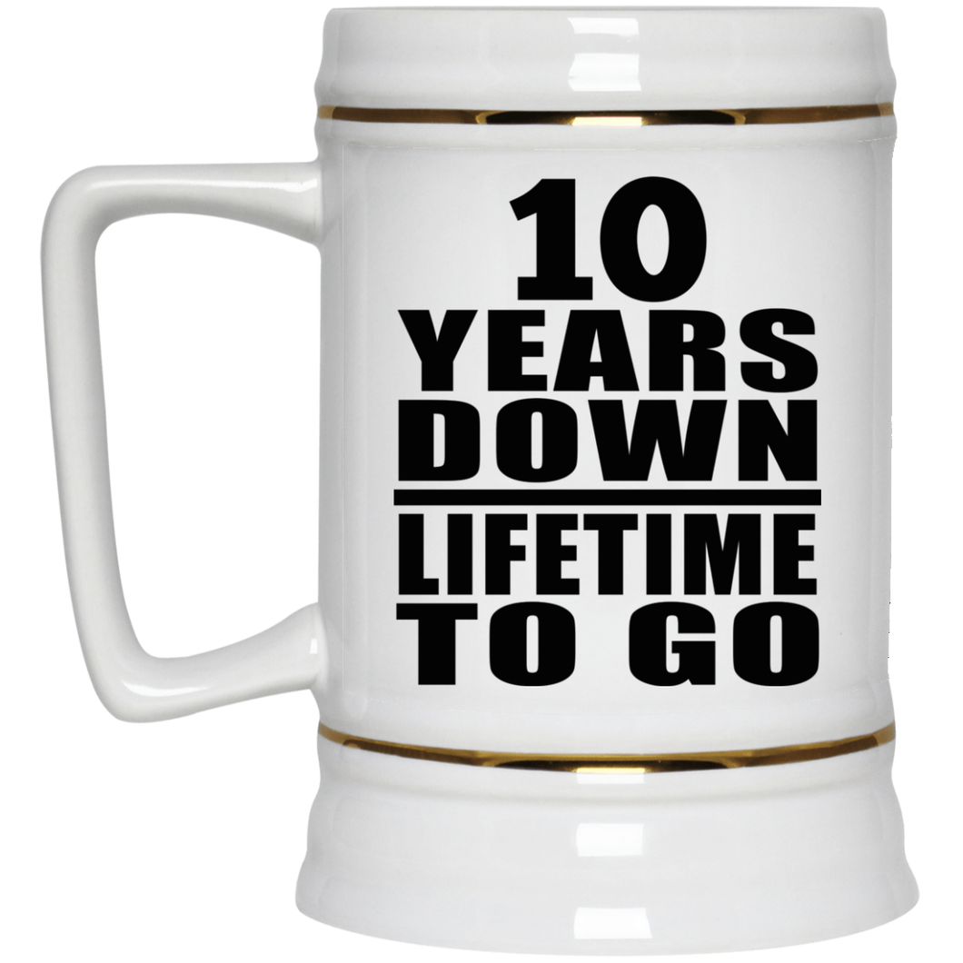 10th Anniversary 10 Years Down Lifetime To Go - Beer Stein