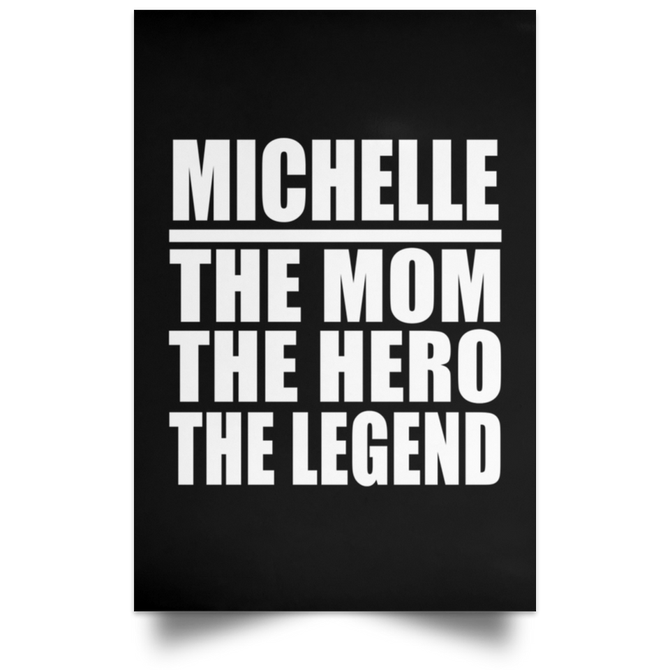 Michelle The Mom The Hero The Legend - Poster Portrait