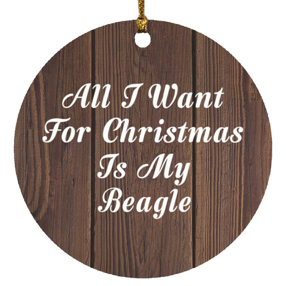 All I Want For Christmas Is My Beagle - Circle Ornament D