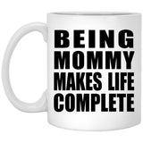 Being Mommy Makes Life Complete - 11oz Coffee Mug
