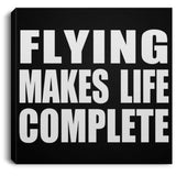 Flying Makes Life Complete - Canvas Square