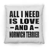 All I Need Is Love And A Norwich Terrier - Throw Pillow