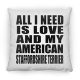 All I Need Is Love And My American Staffordshire Terrier - Throw Pillow