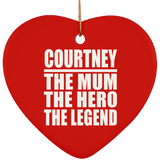 Courtney The Mum The Hero The Legend - Heart Ornament