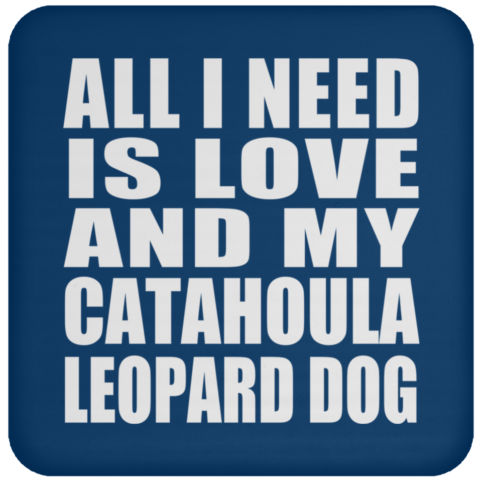 All I Need Is Love And My Catahoula Leopard Dog - Drink Coaster
