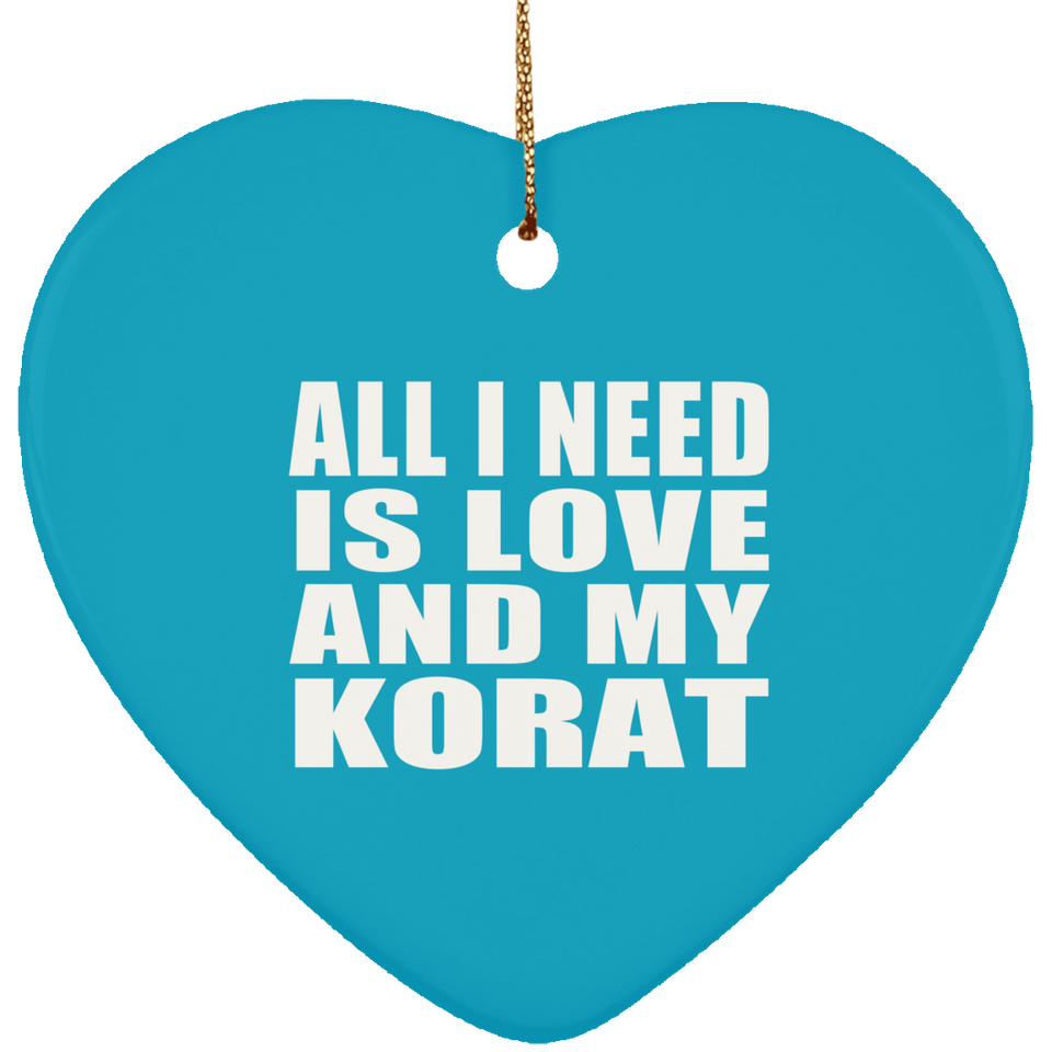 All I Need Is Love And My Korat - Heart Ornament