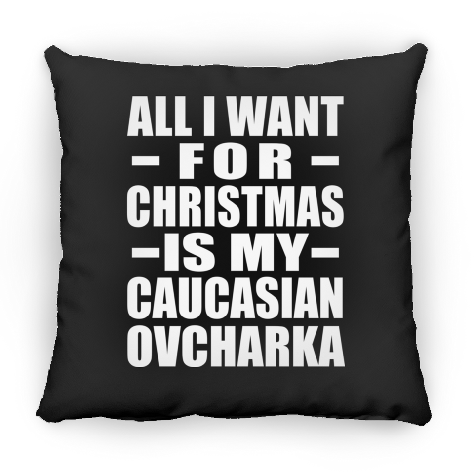 All I Want For Christmas Is My Caucasian Ovcharka - Throw Pillow Black