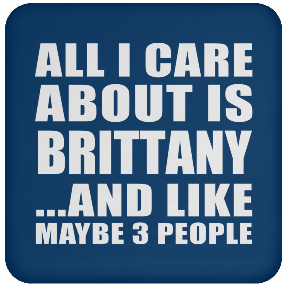 All I Care About Is Brittany - Drink Coaster