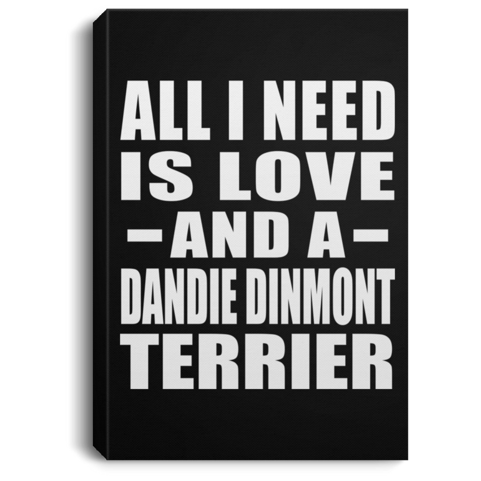 All I Need Is Love And A Dandie Dinmont Terrier - Canvas Portrait