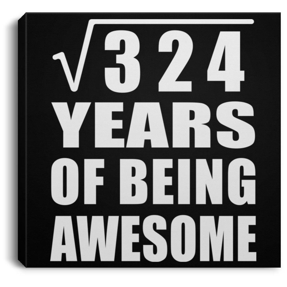 18th Birthday Square Root of 324 Years of Being Awesome - Canvas Square