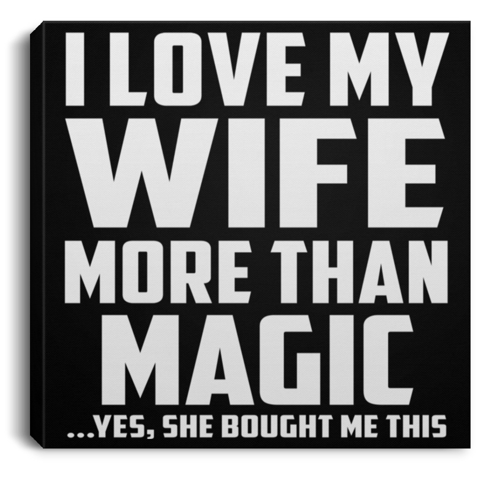 I Love My Wife More Than Magic - Canvas Square