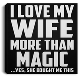 I Love My Wife More Than Magic - Canvas Square