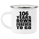 106th Anniversary 106 Years Down Forever to Go - 12oz Camping Mug