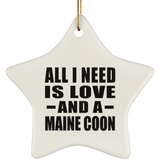 All I Need Is Love And A Maine Coon - Star Ornament
