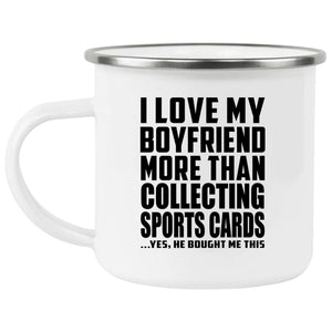 I Love My Boyfriend More Than Collecting Sports Cards - 12oz Camping Mug