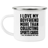 I Love My Boyfriend More Than Collecting Sports Cards - 12oz Camping Mug