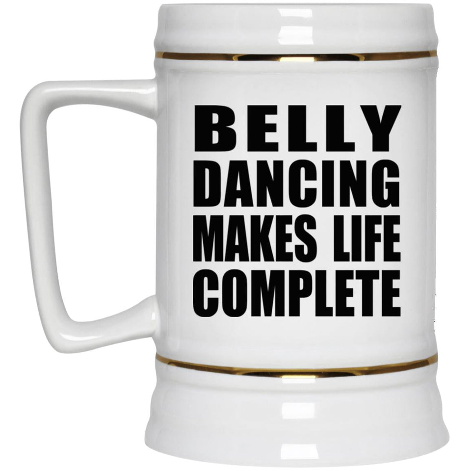 Belly Dancing Makes Life Complete - Beer Stein