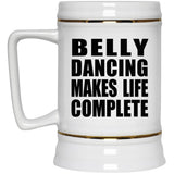 Belly Dancing Makes Life Complete - Beer Stein