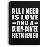 All I Need Is Love And A Curly-Coated Retriever - Canvas Portrait