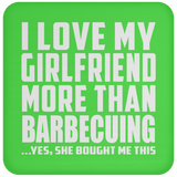 I Love My Girlfriend More Than Barbecuing - Drink Coaster