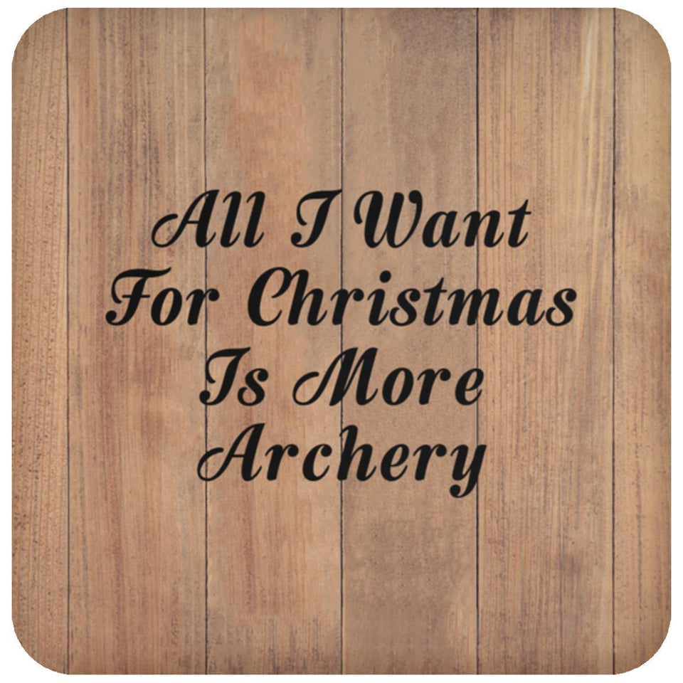 All I Want For Christmas Is More Archery - Drink Coaster C