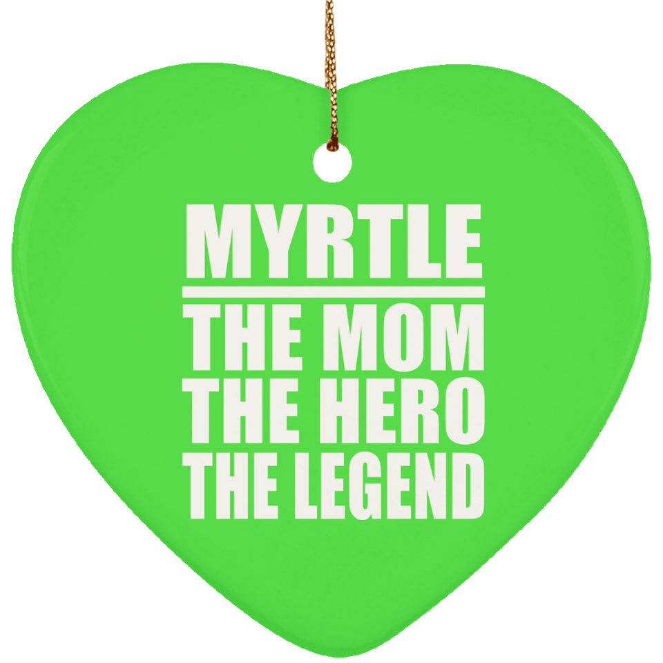 Myrtle The Mom The Hero The Legend - Heart Ornament