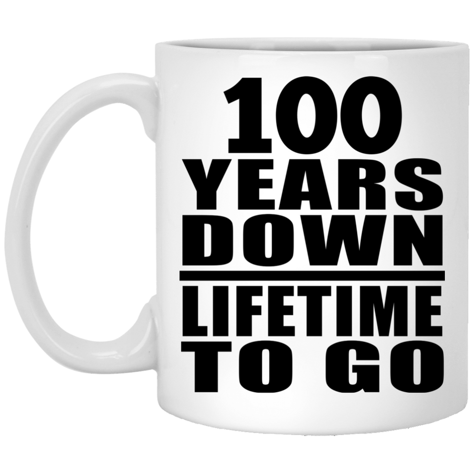 100th Anniversary 100 Years Down Lifetime To Go - 11 Oz Coffee Mug