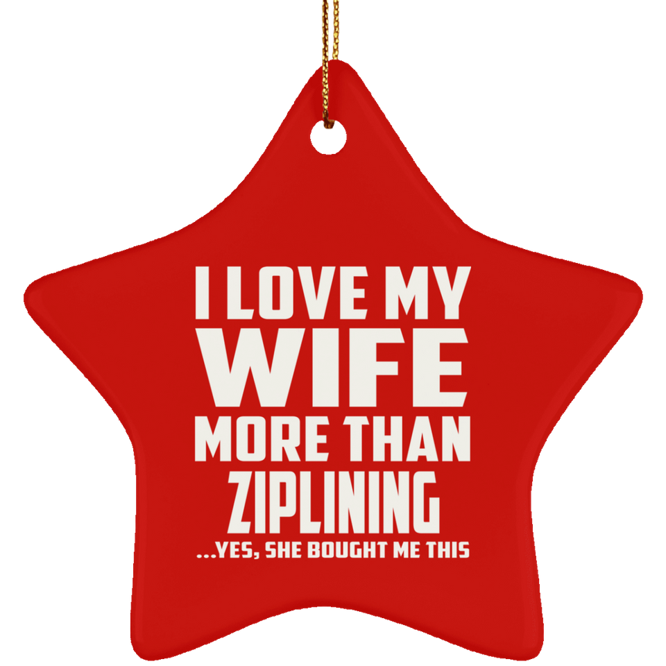 I Love My Wife More Than Ziplining - Star Ornament