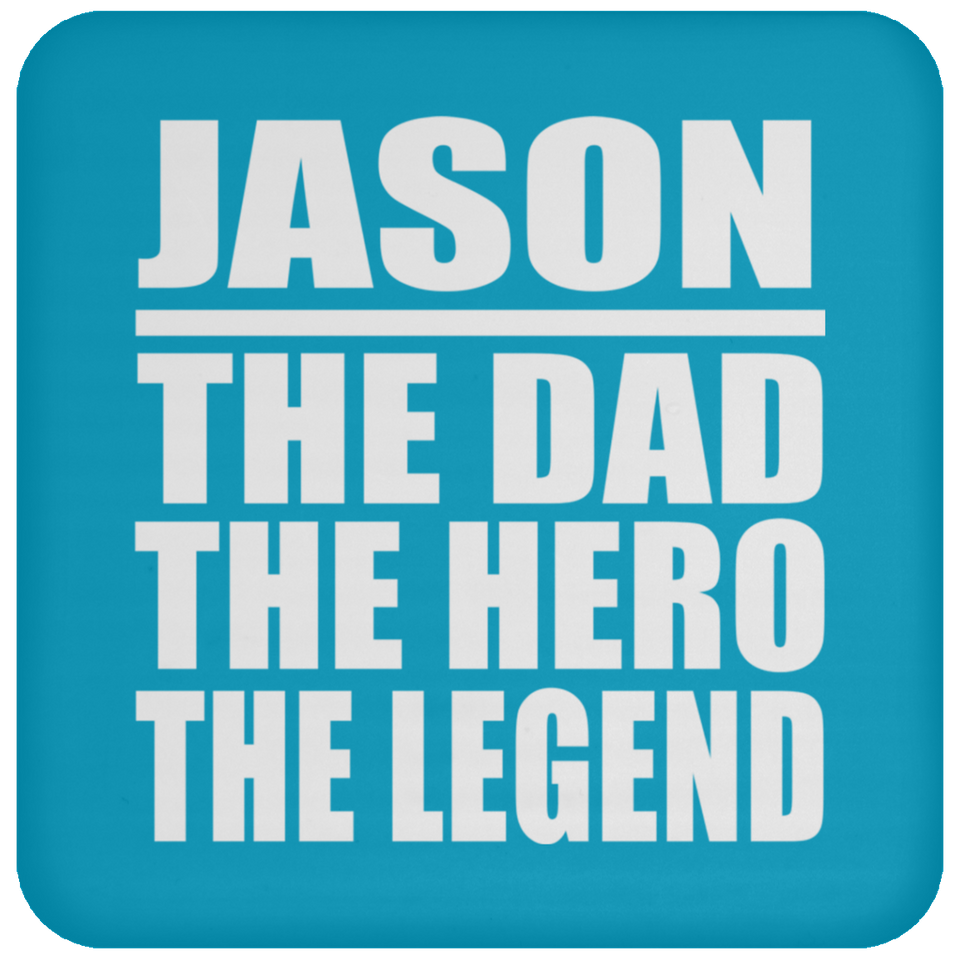 Jason The Dad The Hero The Legend - Drink Coaster