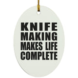 Knife Making Makes Life Complete - Oval Ornament