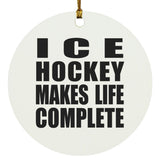 Ice Hockey Makes Life Complete - Circle Ornament