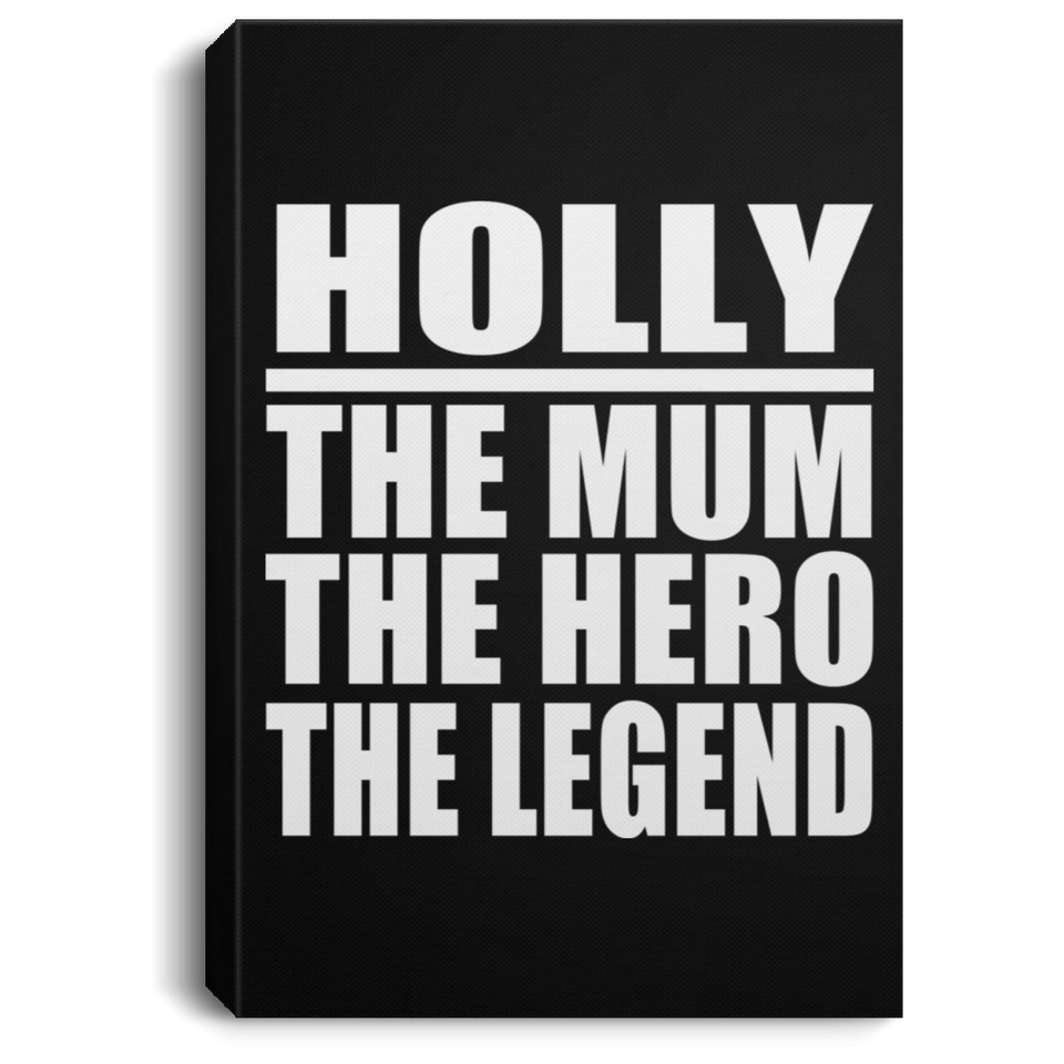 Holly The Mum The Hero The Legend - Canvas Portrait