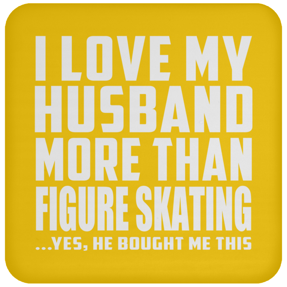 I Love My Husband More Than Figure Skating - Drink Coaster