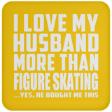 I Love My Husband More Than Figure Skating - Drink Coaster
