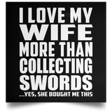I Love My Wife More Than Collecting Swords - Poster Square