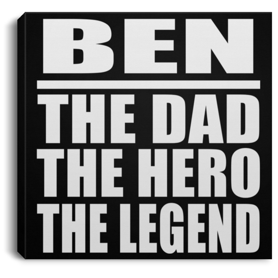 Ben The Dad The Hero The Legend - Canvas Square