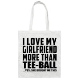 I Love My Girlfriend More Than Tee-Ball - Tote Bag White
