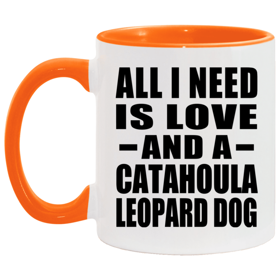 All I Need Is Love And A Catahoula Leopard Dog - 11oz Accent Mug Orange