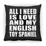 All I Need Is Love And My English Toy Spaniel - Throw Pillow Black