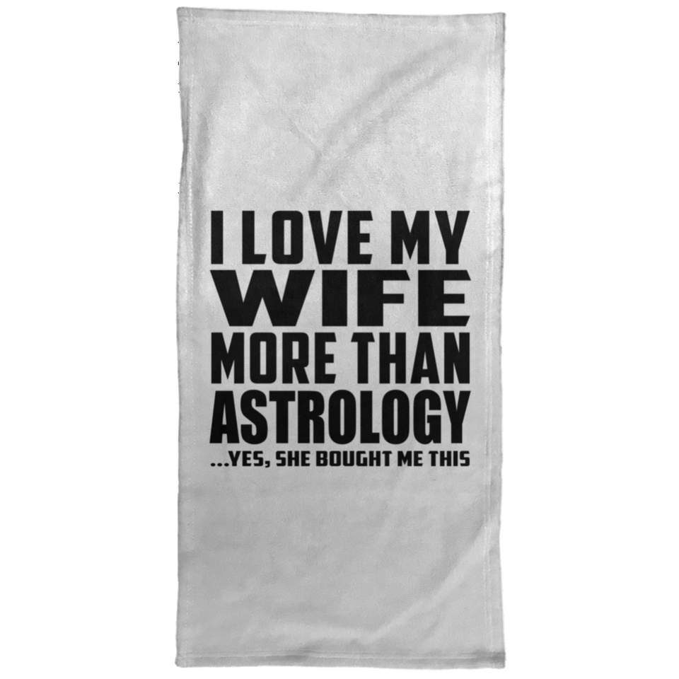 I Love My Wife More Than Astrology - Hand Towel